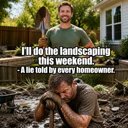 Landscaping meme ad example: The Weekend Warrior Struggle
