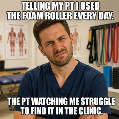 Physical Therapy meme ad example: The Foam Roller Betrayal